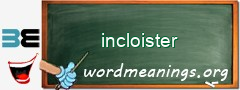 WordMeaning blackboard for incloister